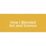 How I Blended Art and Science