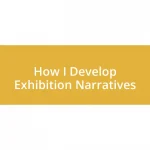 How I Develop Exhibition Narratives