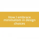 How I embrace minimalism in design choices