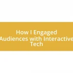 How I Engaged Audiences with Interactive Tech