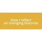 How I reflect on changing histories