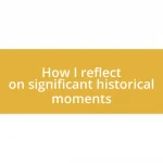 How I reflect on significant historical moments