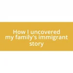 How I uncovered my family’s immigrant story