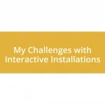 My Challenges with Interactive Installations