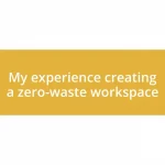 My experience creating a zero-waste workspace