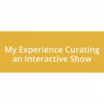 My Experience Curating an Interactive Show