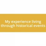 My experience living through historical events