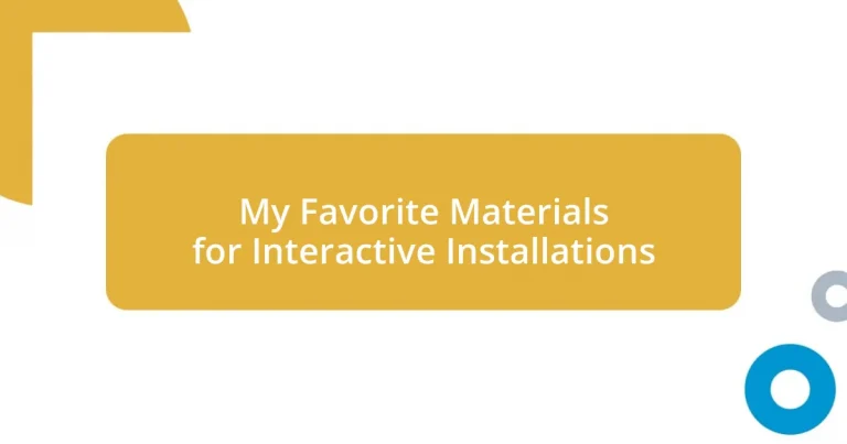 My Favorite Materials for Interactive Installations