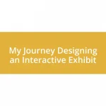 My Journey Designing an Interactive Exhibit