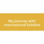 My Journey with International Exhibits