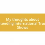 My thoughts about attending International Trade Shows