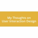 My Thoughts on User Interaction Design