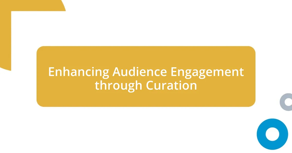 Enhancing Audience Engagement through Curation