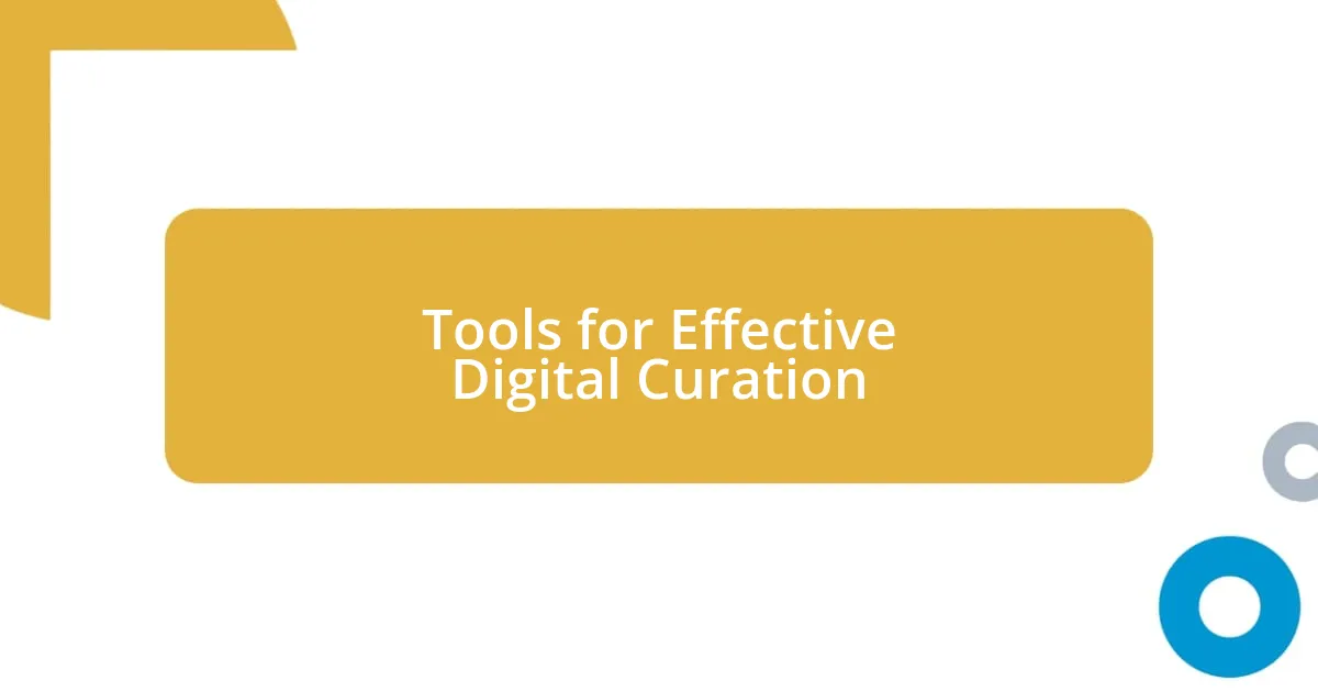 Tools for Effective Digital Curation